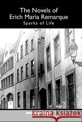 The Novels of Erich Maria Remarque: Sparks of Life Brian Murdoch 9781571134769