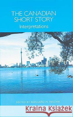 The Canadian Short Story: Interpretations Nischik, Reingard M. 9781571134790 Camden House (NY)