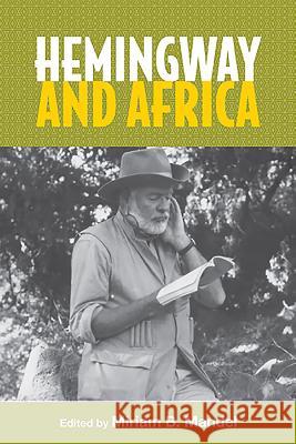 Hemingway and Africa Miriam B. Mandel 9781571134837 Camden House (NY)