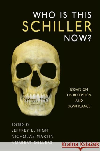 Who Is This Schiller Now?: Essays on His Reception and Significance High, Jeffrey L. 9781571134882 Camden House (NY)