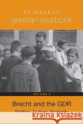 Edinburgh German Yearbook 5: Brecht and the Gdr: Politics, Culture, Posterity Laura Bradley Karen Leeder 9781571134929 Camden House (NY)