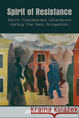 Spirit of Resistance: Dutch Clandestine Literature During the Nazi Occupation Jeroen Dewulf 9781571134936 Camden House (NY)