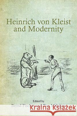 Heinrich Von Kleist and Modernity Tim Mehigan Bernd Fischer 9781571135063 Camden House (NY)