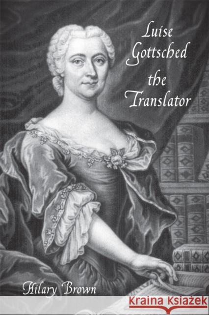 Luise Gottsched the Translator Hilary Brown 9781571135100