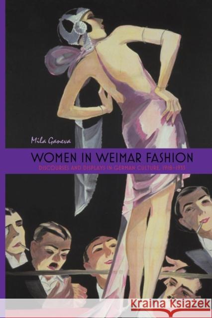 Women in Weimar Fashion: Discourses and Displays in German Culture, 1918-1933 Ganeva, Mila 9781571135162