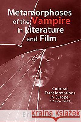 Metamorphoses of the Vampire in Literature and Film: Cultural Transformations in Europe, 1732-1933 Butler, Erik 9781571135339 Camden House (NY)