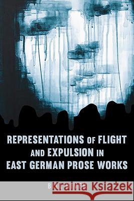 Representations of Flight and Expulsion in East German Prose Works Bill Niven 9781571135353 Camden House (NY)