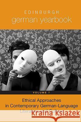 Edinburgh German Yearbook 7: Ethical Approaches in Contemporary German-Language Literature and Culture Frauke Matthes 9781571135506