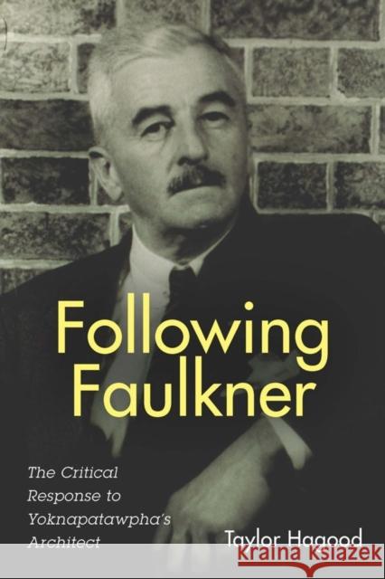 Following Faulkner: The Critical Response to Yoknapatawpha's Architect Hagood, Taylor 9781571135872 John Wiley & Sons