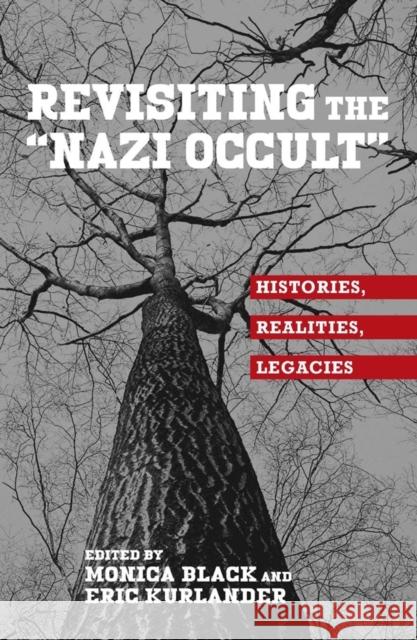 Revisiting the Nazi Occult: Histories, Realities, Legacies Black, Monica 9781571139061