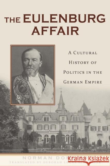 The Eulenburg Affair: A Cultural History of Politics in the German Empire Norman Domeier Deborah Lucas Schneider 9781571139122