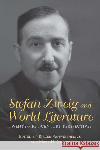 Stefan Zweig and World Literature: Twenty-First-Century Perspectives Birger Vanwesenbeeck Mark H. Gelber 9781571139245