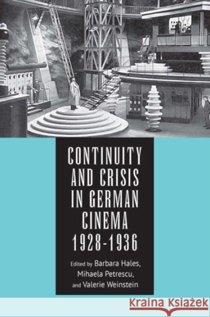 Continuity and Crisis in German Cinema, 1928-1936 Barbara Hales Mihaela Petrescu Valerie Weinstein 9781571139351 Camden House