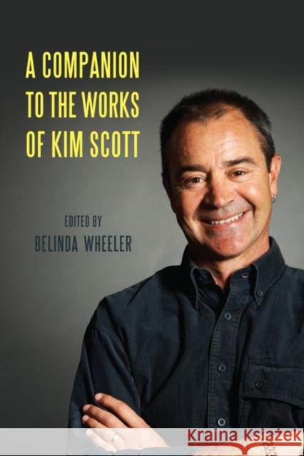 A Companion to the Works of Kim Scott Belinda Wheeler 9781571139498 Camden House (NY)