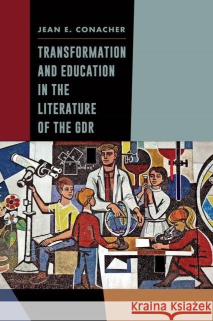 Transformation and Education in the Literature of the Gdr Jean E. Conacher 9781571139559