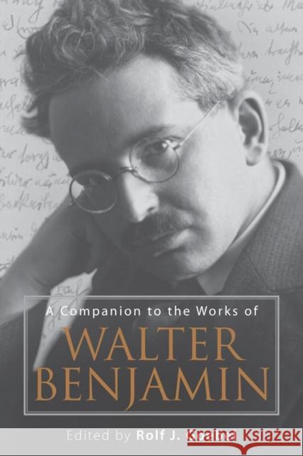 A Companion to the Works of Walter Benjamin Rolf J. Goebel 9781571139696 Camden House