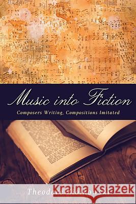 Music Into Fiction: Composers Writing, Compositions Imitated Ziolkowski, Theodore 9781571139733