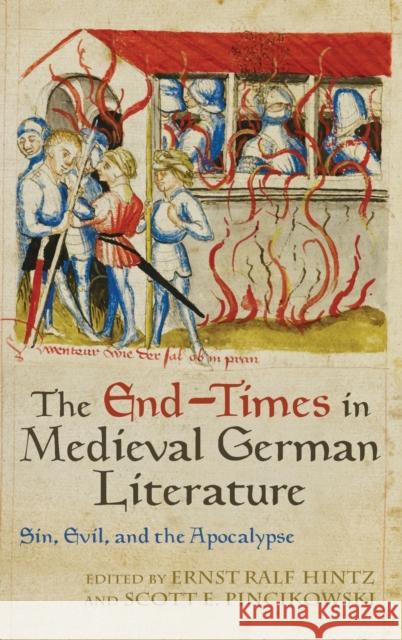 The End-Times in Medieval German Literature: Sin, Evil, and the Apocalypse Hintz, Ernst Ralf 9781571139894 John Wiley & Sons