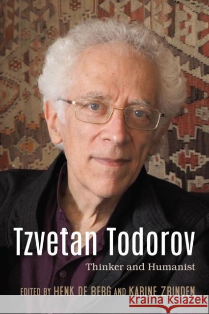 Tzvetan Todorov: Thinker and Humanist Henk d Karine Zbinden 9781571139962 Camden House (NY)