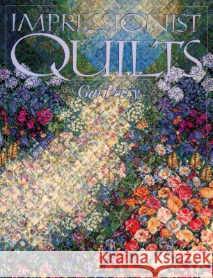 Impressionist Quilts Gai Perry 9781571200037 C & T Publishing