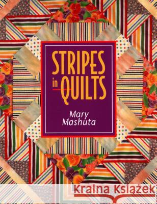 Stripes in Quilts Mary Mashuta 9781571200082 C & T Publishing