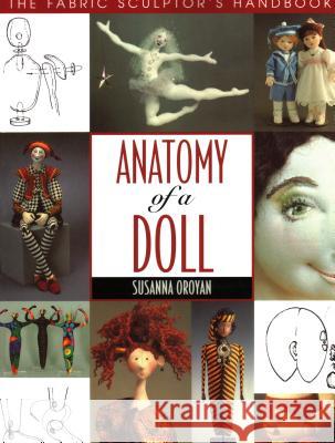 Anatomy of a Doll. the Fabric Sculptor's Handbook Susanna Oroyan 9781571200242 
