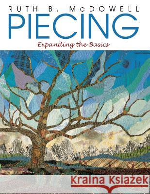 Piecing: Beyond the Basics Ruth B. McDowell 9781571200419 C & T Publishing