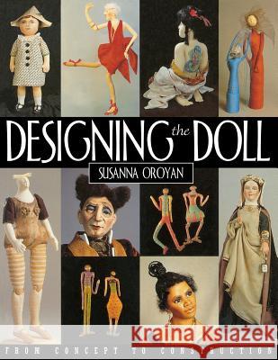 Designing the Doll : From Concept to Construction Susanna Oroyan 9781571200600 C&T PUBLISHING, INC.