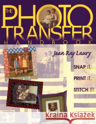 Photo Transfer Handbook - The -Print on Demand Edition Laury, Jean Ray 9781571200648 C&T Publishing