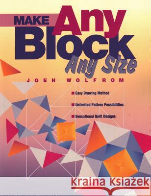 Make Any Block Any Size: Simply Draw Sensational Quilt Patterns Joen Wolfrom 9781571200686 C & T Publishing