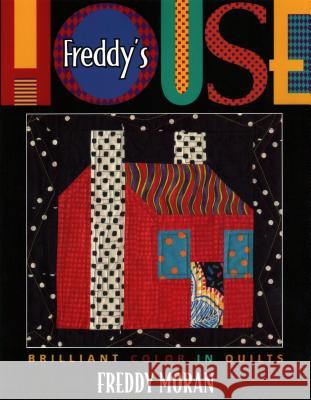 Freddy's House: Brilliant Colour in Quilts Freddy Moran 9781571200747