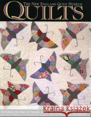 The New England Quilt Museum Quilts: Featuring the Story of the Mill Girls - Instructions for 5 Heirloom Quilts Jennifer Gilbert 9781571200754 C & T Publishing