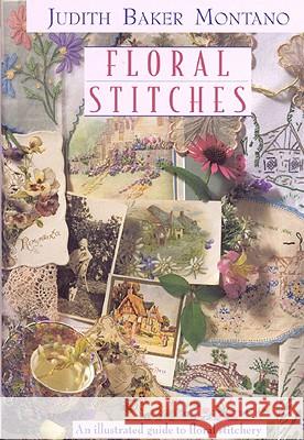 Floral Stitches : An Illustrated Guide Judith Baker Montano 9781571201072 