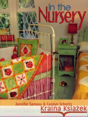 In the Nursery: Creative Quilts and Designer Touches Jennifer Sampou, Carolyn Schmitz 9781571201522 C & T Publishing