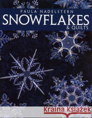 Snowflakes and Quilts Paula Nadelstern 9781571201553 C & T Publishing