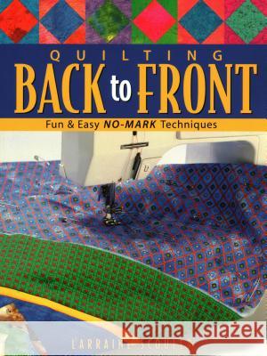 Quilting Back to Front: Fun and Easy No-mark Techniques Larraine Scouler 9781571201645 C & T Publishing