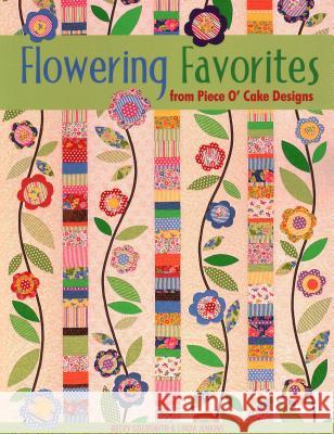 Flowering Favorites from Piece O' Cake D Becky Goldsmith Dave Broom Linda Jenkins 9781571202208 C&T Publishing