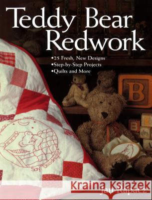 Teddy Bear Redwork: 25 Fresh, New Designs; Step-by-Step Projects; Quilts and More Jan Rapacz 9781571202215 C & T Publishing