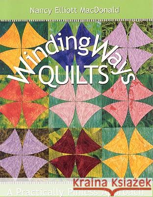 Winding Ways Quilts: A Practically Pinless Approach Nancy Elliot MacDonald 9781571202345