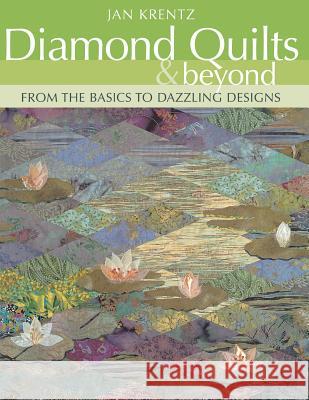 Diamond Quilts and Beyond: From the Basics to Dazzling Designs Jan Krentz 9781571202406 C & T Publishing