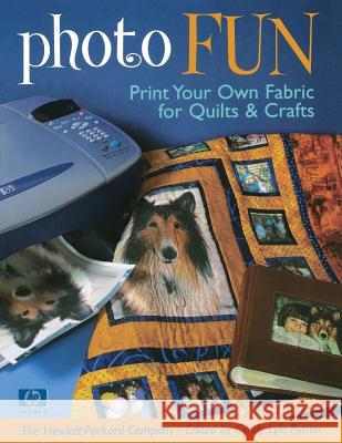 Photo Fun: Print Your Own Fabrics for Quilts and Crafts Cindy Lyle Rymer 9781571202765 C & T Publishing