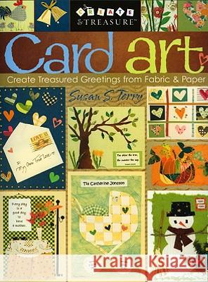 Card Art: Create Treasured Greetings from Fabric & Paper Susan S. Terry 9781571203502 C&T Publishing