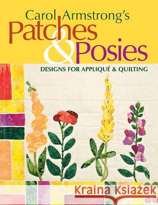 Carol Armstrong's Patches & Posies - Print on Demand Edition [With Patterns] Carol Armstrong 9781571203533 C&T Publishing