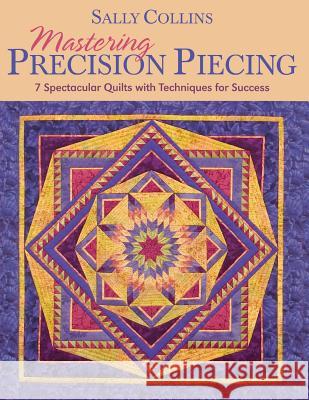 Mastering Precision Piecing Sally Collins 9781571203632 C & T Publishing