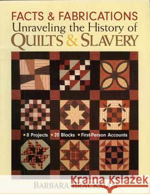Facts & Fabrications: Unraveling the History of Quilts & Slavery - Print-On-Demand Edition Brackman, Barbara 9781571203649 C&T Publishing