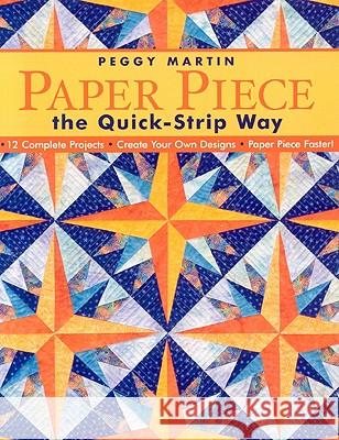 Paper Piece the Quick Strip Way Peggy Martin 9781571203687 C & T Publishing