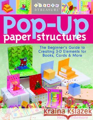 Pop-Up Paper Structures-Print-on-Demand-Edition: The Beginner's Guide to Creating 3-D Elements for Books, Cards & More Pridemore, Heidi 9781571204202 C&T Publishing