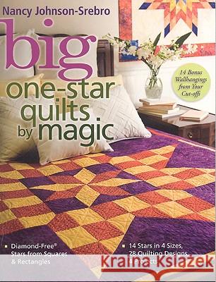 Big One-star Quilts by Magic: Diamond-free Stars from Squares and Rectangles Nancy Johnson-Srebro 9781571204615 C & T Publishing