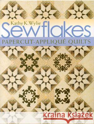 Sewflakes-Print-On-Demand Edition: Papercut-Applique Quilts [With Patterns] [With Patterns] Wylie, Kathy K. 9781571204950 C&T Publishing