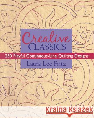 Creative Classics-Print-on-Demand-Edition: 250 Playful Continuous-Line Quilting Designs Laura Lee Fritz 9781571205063 C & T Publishing